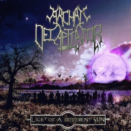 Archaic Decapitator : Light of a Different Sun